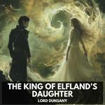 King of Elfland’s Daughter, The (Unabridged)