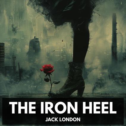 Iron Heel, The (Unabridged)