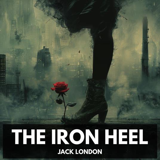 Iron Heel, The (Unabridged)