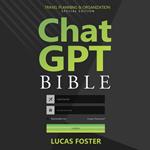 Chat GPT Bible - Travel Planning and Organization Special Edition