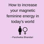 How to increase your magnetic feminine energy in today's world