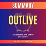 Summary of Outlive by Peter Attia, MD.