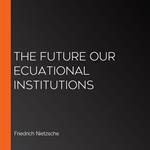 Future Our Ecuational Institutions, The
