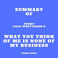 Summary of Terry Cole-Whittaker's What You Think of Me is None of My Business