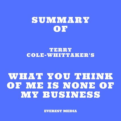 Summary of Terry Cole-Whittaker's What You Think of Me is None of My Business
