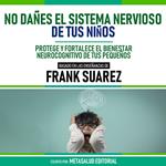 No Dañes El Sistema Nervioso De Tus Niños - Basado En Las Enseñanzas De Frank Suarez