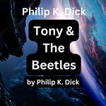Philip K. Dick: Tony and the Beetles