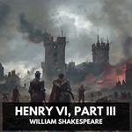 Henry VI, Part III (Unabridged)