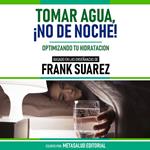 Tomar Agua, ¡No De Noche! - Basado En Las Enseñanzas De Frank Suarez
