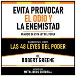 Evita Provocar El Odio Y La Enemistad - Basado En El Libro Las 48 Leyes Del Poder De Robert Greene