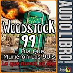 Woodstock 99, El Día Que Murieron Los 90, Lo que nunca se dijo