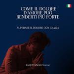 Come il Dolore d'Amore Può Renderti Più Forte