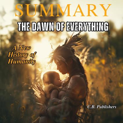 Summary of The Dawn of Everything by David Graeber and David Wengrow