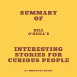 Summary of Bill O'Neill's Interesting Stories For Curious People