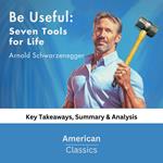 Be Useful: Seven Tools for Life by Arnold Schwarzenegger