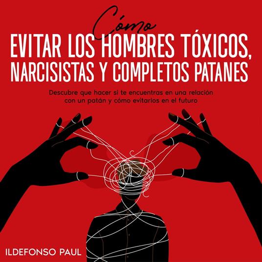Cómo Evitar los Hombres Tóxicos, Narcisistas y Completos Patanes