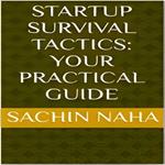 Startup Survival Tactics Your Practical Guide