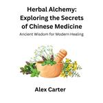 Herbal Alchemy: Exploring the Secrets of Chinese Medicine