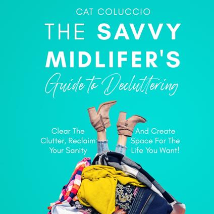 Savvy Midlifer’s Guide to Decluttering, The