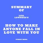 Summary of Leil Lowndes's How to Make Anyone Fall in Love with You