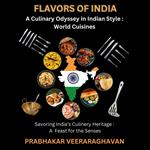 FLAVORS OF INDIA: A Culinary Odyssey in Indian Style : World Cuisines