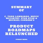 Summary of C. Todd Lombardo, Bruce McCarthy, Evan Ryan & Michael Connors's Product Roadmaps Relaunched