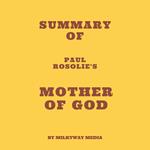 Summary of Paul Rosolie's Mother of God