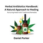 Herbal Antibiotics Handbook: A Natural Approach to Healing