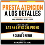 Presta Atencion A Los Detalles - Basado En El Libro Las 48 Leyes Del Poder De Robert Greene