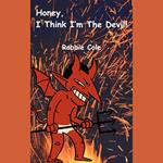 Honey, I Think I’m the Devil