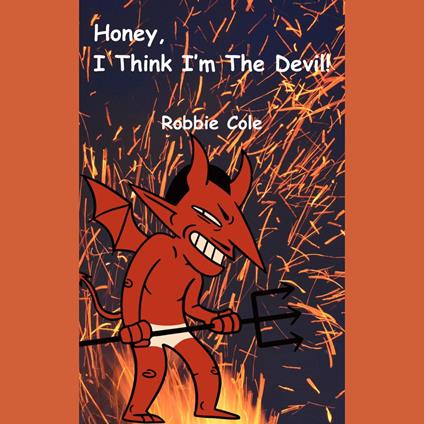 Honey, I Think I’m the Devil