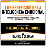 Los Beneficios De La Inteligencia Emocional - Basado En El Libro Inteligencia Emocional De Daniel Goleman