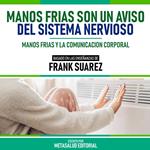 Manos Frias Son Un Aviso Del Sistema Nervioso- Basado En Las Enseñanzas De Frank Suarez