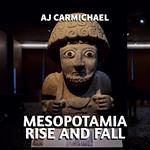 Mesopotamia, Rise and Fall