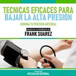 Tecnicas Eficaces Para Bajar La Alta Presion - Basado En Las Enseñanzas De Frank Suarez
