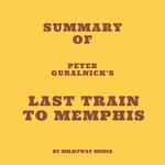 Summary of Peter Guralnick's Last Train to Memphis
