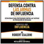 Defensa Contra Las Armas De Influencia - Basado En El Libro Influencia De Robert Cialdini