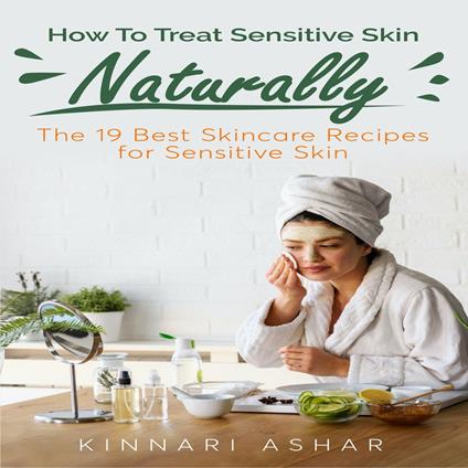 How To Treat Sensitive Skin Naturally