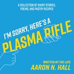 I'm Sorry, Here's a Plasma Rifle