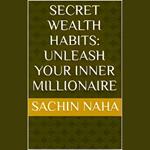 Secret Wealth Habits: Unleash Your Inner Millionaire