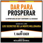 Dar Para Prosperar - Basado En El Libro Los Secretos De La Mente Millonaria De T. Harv Eker