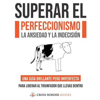 SUPERAR EL PERFECCIONISMO, LA ANSIEDAD Y LA INDECISIÓN