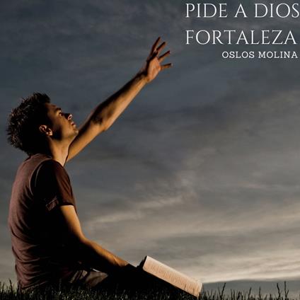 Pide a Dios fortaleza