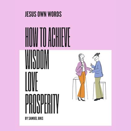 JESUS OWN WORDS - THE SECRETS OF WISDOM - LOVE AND PROSPERITY