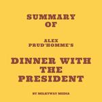 Summary of Alex Prud'homme's Dinner with the President
