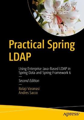 Practical Spring LDAP: Using Enterprise Java-Based LDAP in Spring Data and Spring Framework 6 - Balaji Varanasi,Andres Sacco - cover
