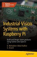 Industrial Vision Systems with Raspberry Pi: Build and Design Vision products Using Python and OpenCV
