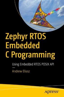 Zephyr RTOS Embedded C Programming: Using Embedded RTOS POSIX API - Andrew Eliasz - cover
