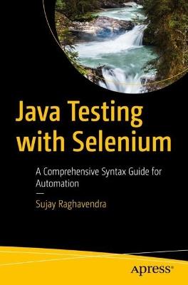 Java Testing with Selenium: A Comprehensive Syntax Guide for Automation - Sujay Raghavendra - cover