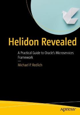 Helidon Revealed: A Practical Guide to Oracle’s Microservices Framework - Michael P. Redlich - cover